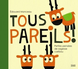TOUS-PAREILS-!-PETITES-LECONS-DE-SAGESSE-CARIBOU_ouvrage_manceau